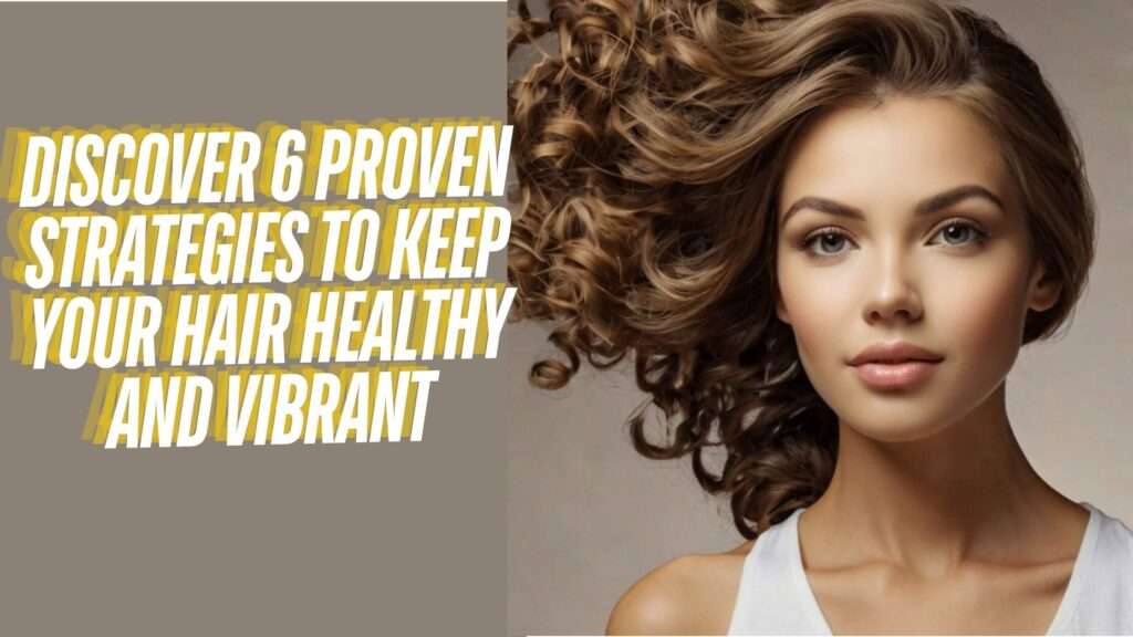 A woman with shiny, healthy hair demonstrating six proven strategies for maintaining and keep your hair health.